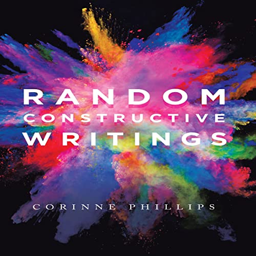 Random Constructive Writings by Corinne Phillips