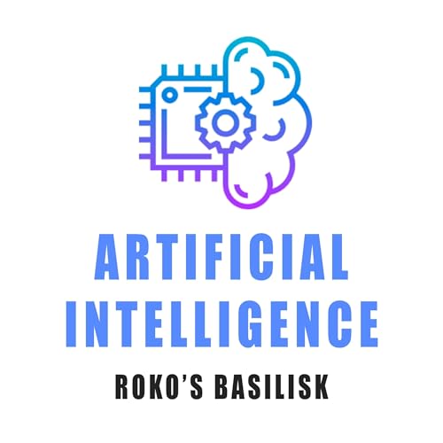 Artificial Intelligence Roko's Basilisk by Artificial Intelligence Roko's Basilisk 
