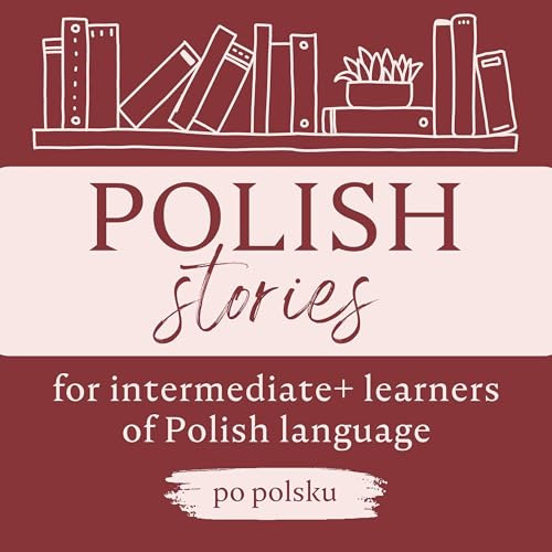 Polish Stories: a podcast for intermediate+ learners of Polish language by Gosia Rokicka