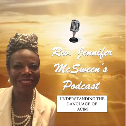 UNDERSTANDING THE LANGUAGE OF A COURSE IN MIRACLES PODCAST (UTLOACIM) by Rev. Jennifer McSween ~ Author ~ Coach ~ Speaker