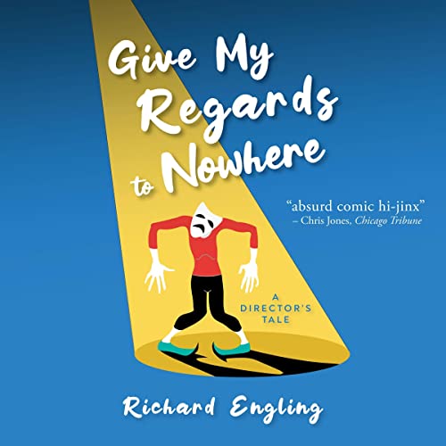 Give My Regards to Nowhere by Richard Engling