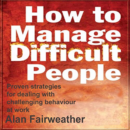 How to Manage Difficult People by Alan Fairweather