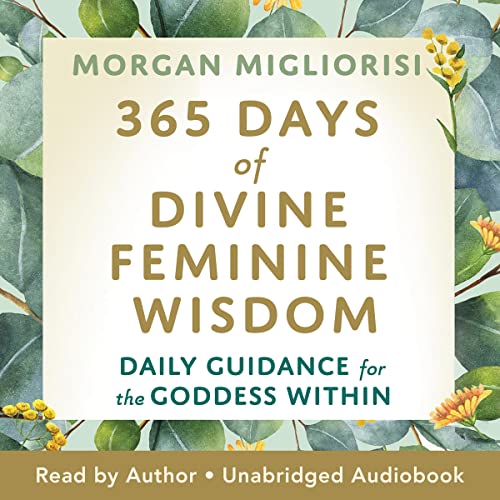 365 Days of Divine Feminine Wisdom by Morgan Migliorisi