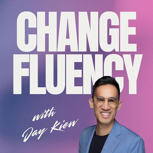 The Change Fluency Podcast: Navigating Disruption with Confidence and Connection by Jay Kiew Change Strategist