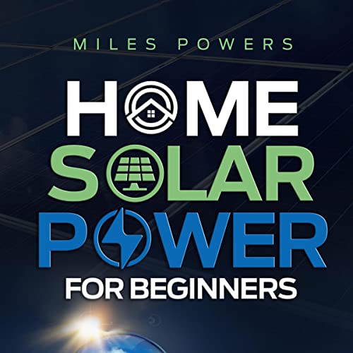 Home Solar Power for Beginners by Miles Powers