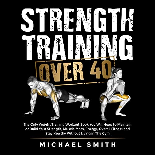 Strength Training Over 40 by Michael Smith