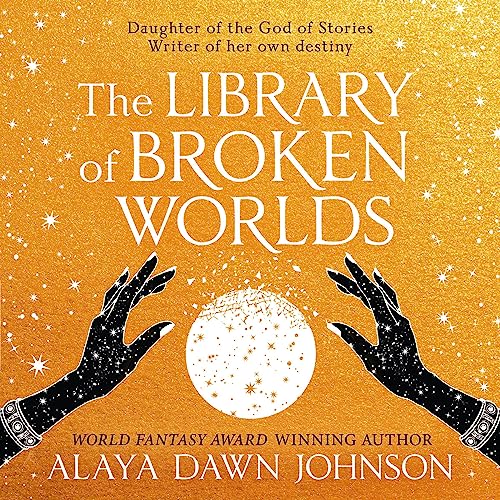 The Library of Broken Worlds by Alaya Dawn Johnson