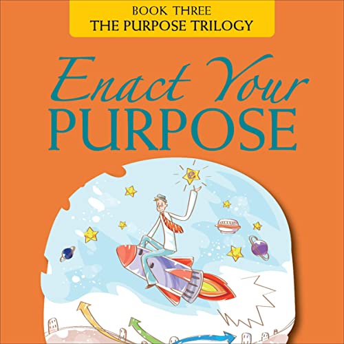 Enact Your Purpose: Then Reach for the Stars