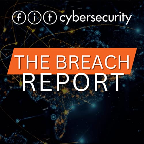The Breach Report: Cybersecurity by FIT Cybersecurity