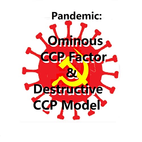 Pandemic: The Ominous CCP Factor and Destructive CCP Model