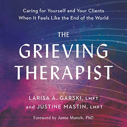 The Grieving Therapist by Larisa A. Garski LMFT