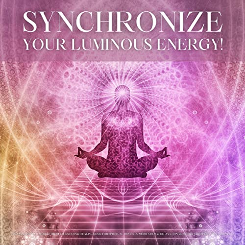 Synchronize your luminous energy! - Healing worlds of sound for heart-brain coherence
