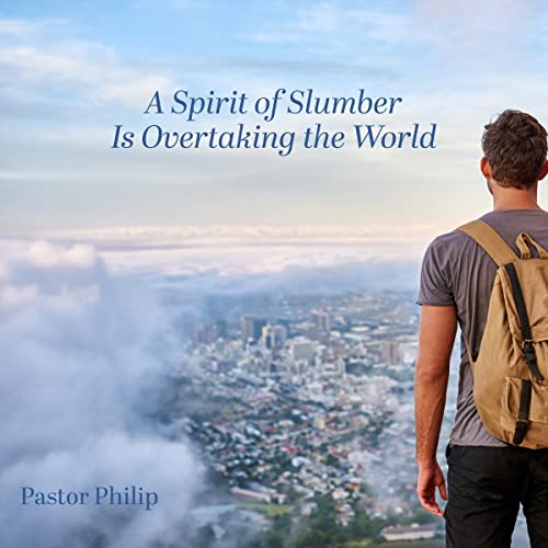 A Spirit of Slumber Is Overtaking the World by Pastor Philip