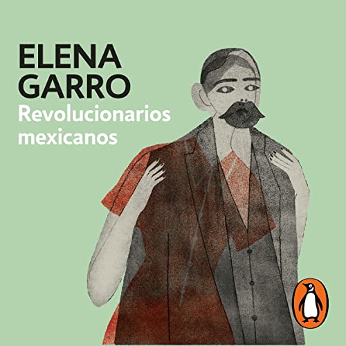 Revolucionarios mexicanos [Mexican Revolutionaries] by Elena Garro