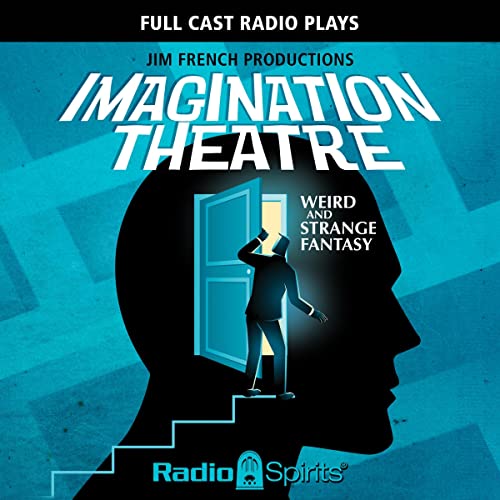 Imagination Theatre: Weird & Strange Fantasy by Original Radio Broadcast