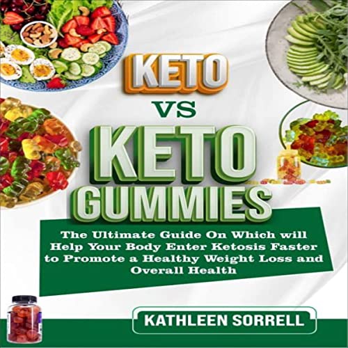 Keto Diet Vs. Keto Gummies by Kathleen Sorrell
