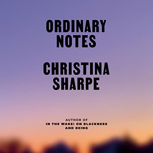Ordinary Notes by Christina Sharpe