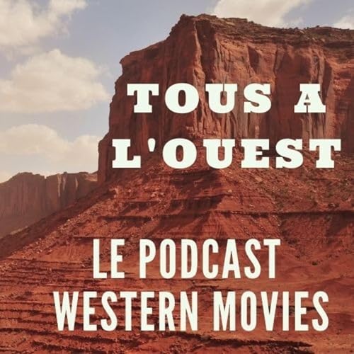 Tous à l'Ouest - Podcast Western Movies by Western Movies