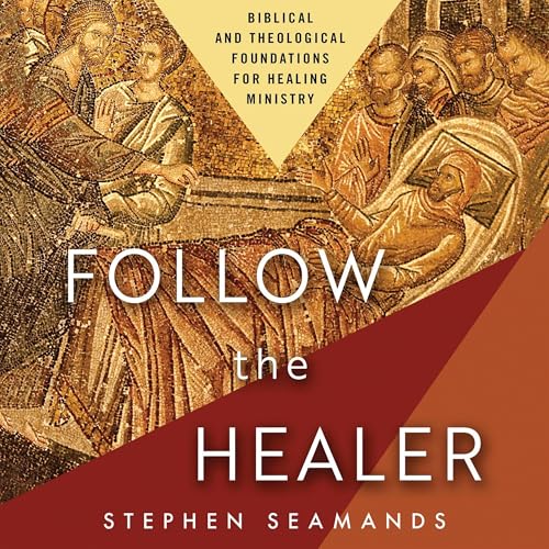 Follow the Healer by Stephen Seamands