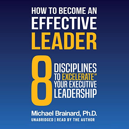 How to Become an Effective Leader by Michael Brainard