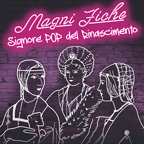 Magni-fiche. Signore pop del Rinascimento by Villa Medici del Vascello