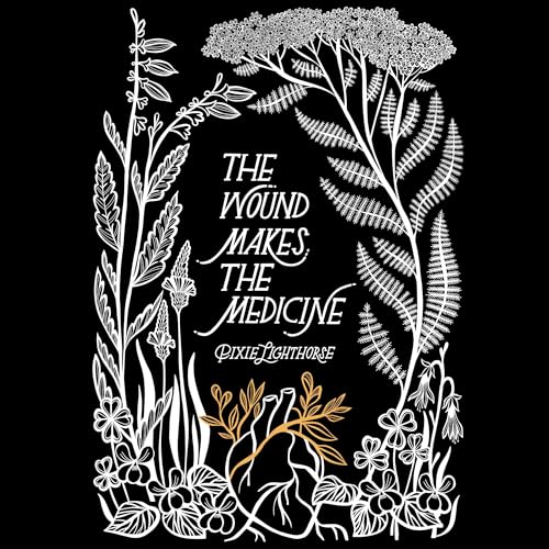 The Wound Makes the Medicine