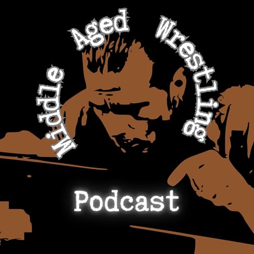 The Middle Aged Wrestling Podcast by Middle Aged Wrestling