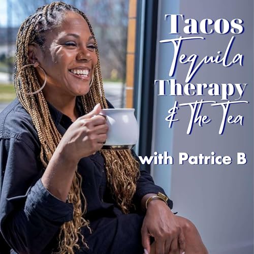 Tacos, Tequila, Therapy & The Tea by Patrice B