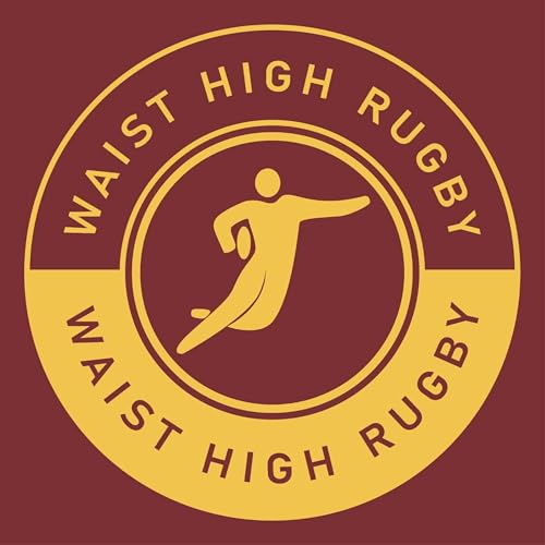 The Waist High Rugby Podcast by Waist High Rugby