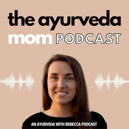 The Ayurveda Mom Podcast by Rebecca