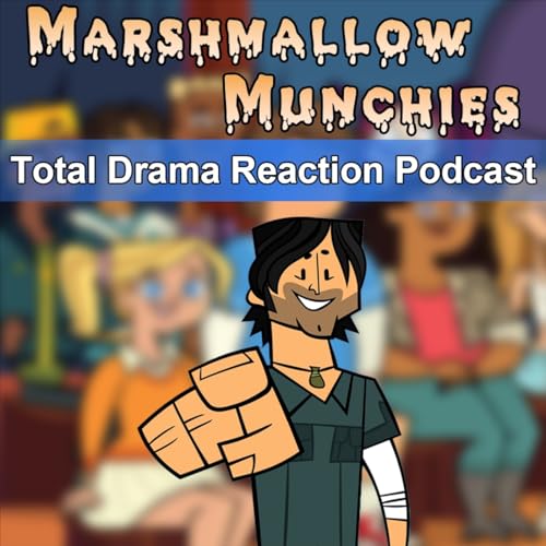 Total Drama Island Reaction Podcast - Marshmallow Munchies
