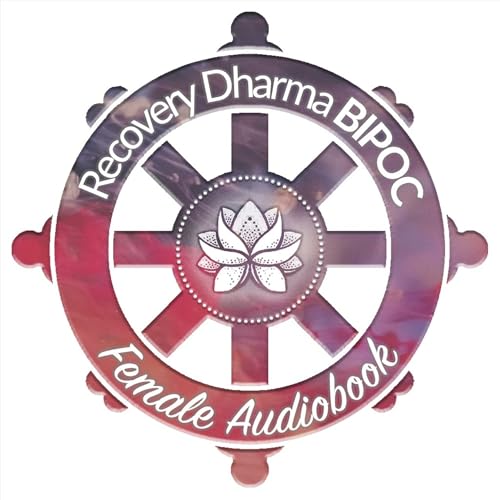 RD 1st Ed [Female] Recovery Dharma Audiobook ❖ First Edition ❖ Buddhist Practices for All Addictions by Recovery Dharma Unofficial Audiobook (by members of the RD BIPOC Sangha)