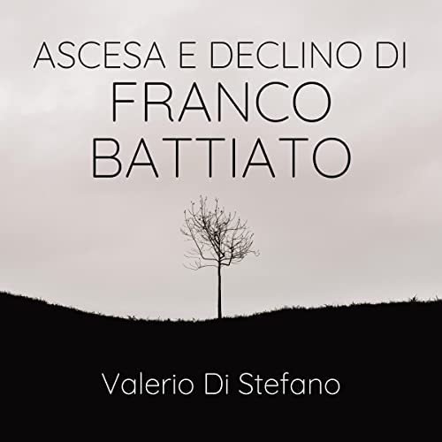 Ascesa e declino di Franco Battiato [The Rise and Fall of Franco Battiato] by Valerio Di Stefano