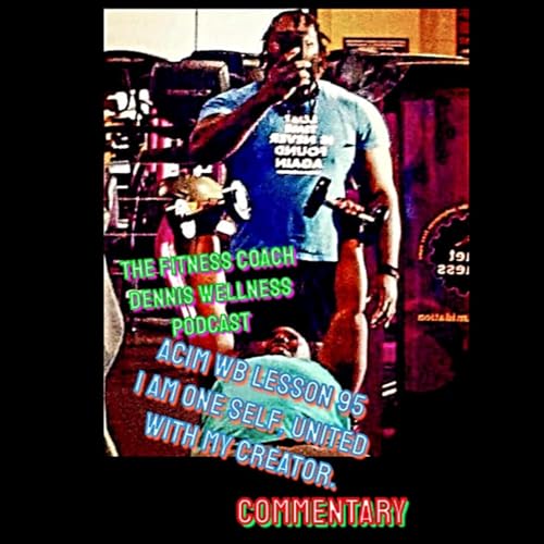 A Course in Miracles Workbook Lesson #95 I Am Oneself, United with My Creator. COA Commentary. by Unknown