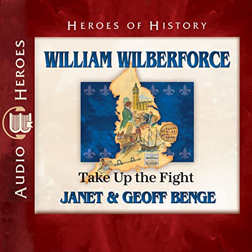 William Wilberforce: Take Up the Fight
