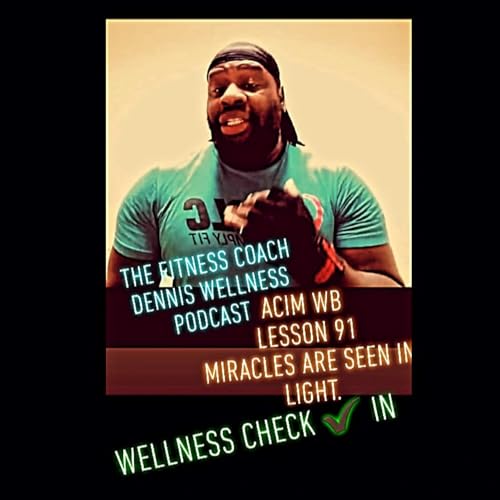 A Course in Miracles Workbook Lesson #91 Miracles Are Seen in Light. Wellness Check In. by Unknown