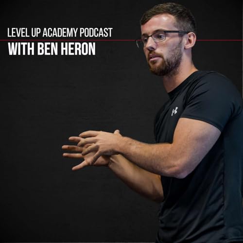 Level Up Academy Podcast with Ben Heron by Ben Heron