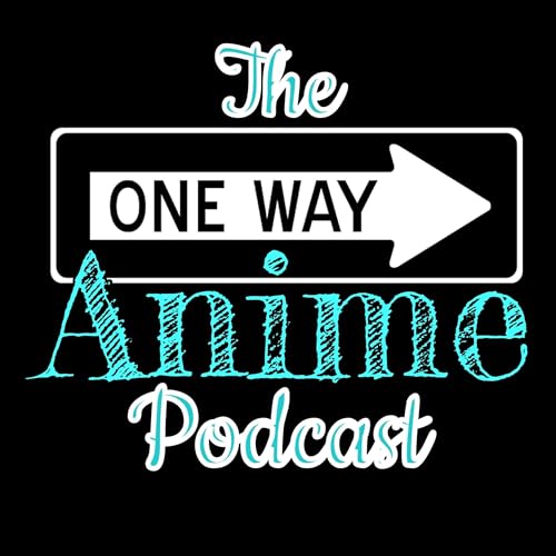 The One Way Anime Podcast by The One Way Anime Podcast