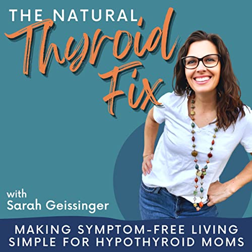 The Natural Thyroid Fix- natural thyroid health, hypothyroid, non-toxic living, adrenal fatigue, #momlife, mom overwhelm by Sarah Geissinger | Holistic Lifestyle Coach Natural Thyroid Health Expert Hypothyroid Mom