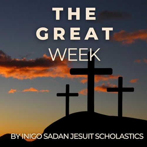 THE GREAT WEEK by Inigo Sadan Jesuit Scholastics
