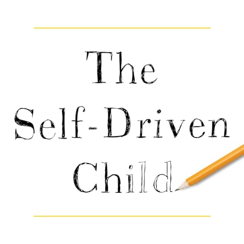 The Self-Driven Child by Ned Johnson