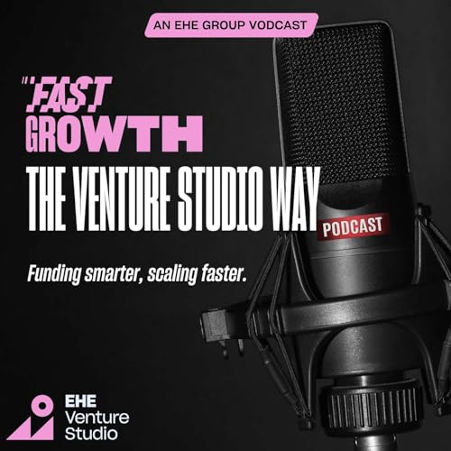 Fast Growth: The Venture Studio Way by EHE Venture Studio