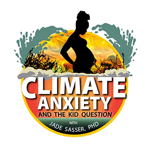 Climate Anxiety and the Kid Question by Jade Sasser PhD