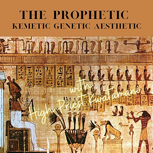 The Prophetic Kemetic Genetic Aesthetic by High Priest Kwatamani