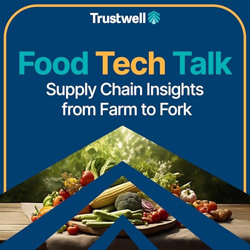 Food Tech Talk: Supply Chain Insights From Farm to Fork by Trustwell
