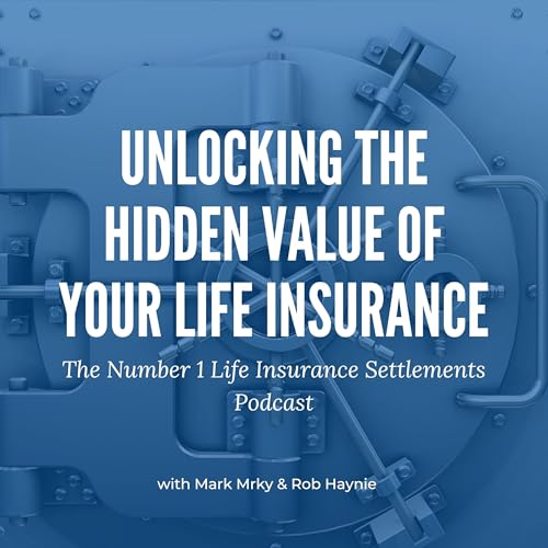 Unlocking the Hidden Value of Your Life Insurance by Mark Mrky and Rob Haynie