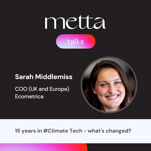 Metta Talks: Season 3 Episode 3: "15 years in #Climate Tech - what's changed?" by Unknown
