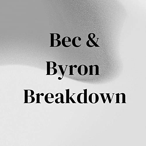 The Bec and Byron Breakdown by Bec and Byron Breakdown