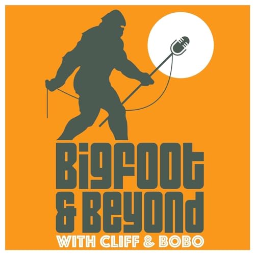 Bigfoot and Beyond with Cliff and Bobo by Bigfoot and Beyond LLC