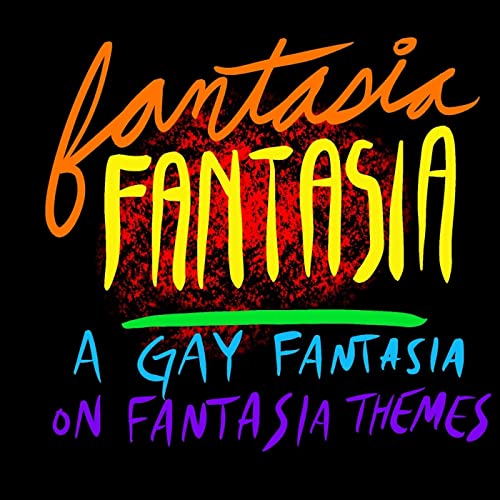 Fantasia Fantasia: A Gay Fantasia on Fantasia Themes by Haz Cady Michael Golliher